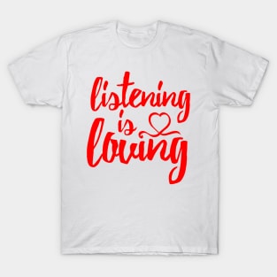 Listening Is Loving (Red) T-Shirt